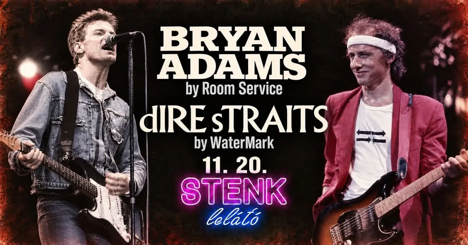 Bryan Adams by Room Service és Dire Straits by WaterMark – november 20., STENK Lelátó