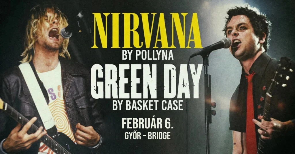 Nirvana by Pollyna Ă©s Green Day by Basket Case â FEBRUĂR 6. â GYĆR â BRIDGE