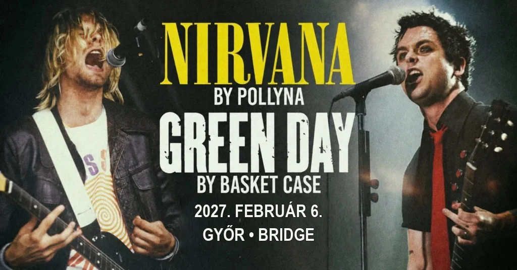 Nirvana by Pollyna és Green Day by Basket Case – Győr, Bridge, 2027. február 6.